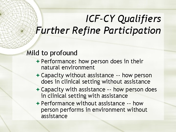 ICF-CY Qualifiers Further Refine Participation Mild to profound Performance: how person does in their