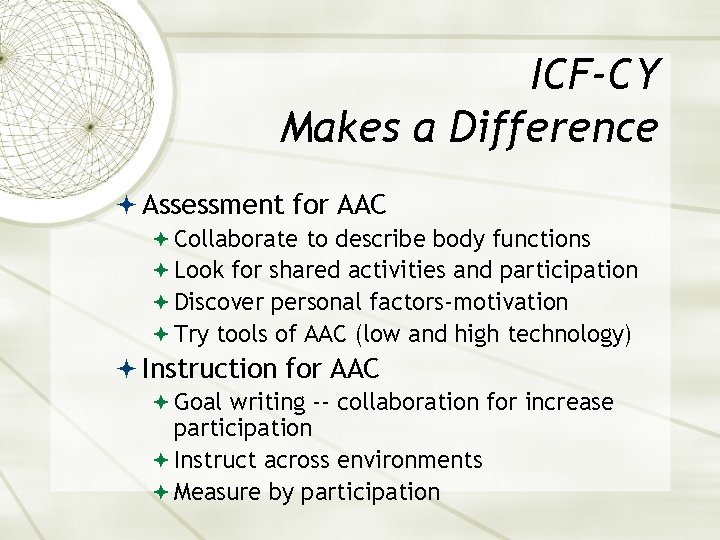 ICF-CY Makes a Difference Assessment for AAC Collaborate to describe body functions Look for