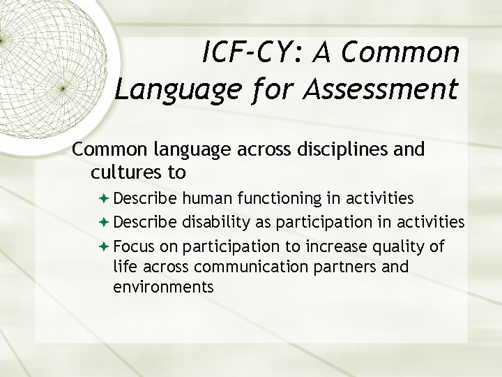 ICF-CY: A Common Language for Assessment Common language across disciplines and cultures to Describe