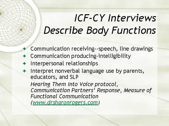 ICF-CY Interviews Describe Body Functions Communication receiving--speech, line drawings Communication producing-intelligibility Interpersonal relationships Interpret