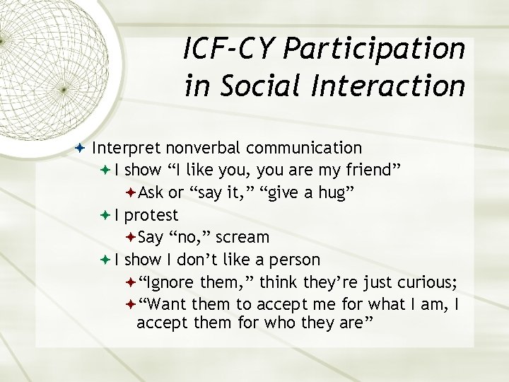 ICF-CY Participation in Social Interaction Interpret nonverbal communication I show “I like you, you