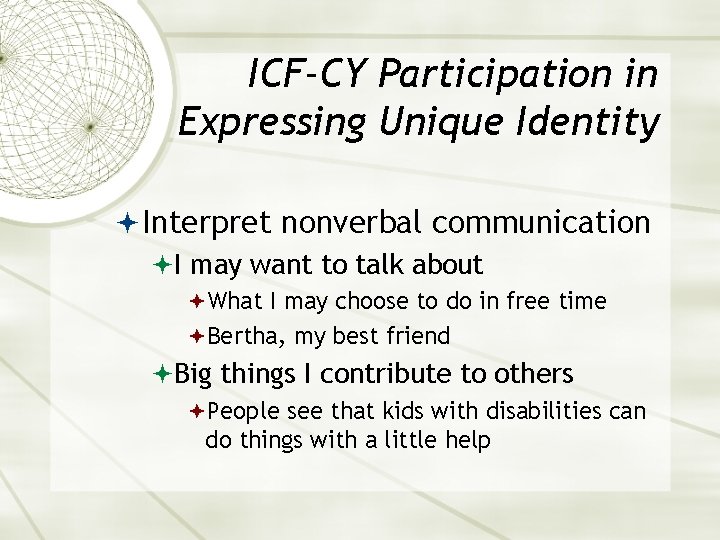 ICF-CY Participation in Expressing Unique Identity Interpret nonverbal communication I may want to talk
