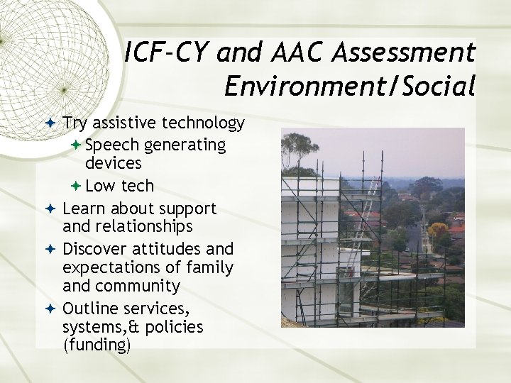 ICF-CY and AAC Assessment Environment/Social Try assistive technology Speech generating devices Low tech Learn