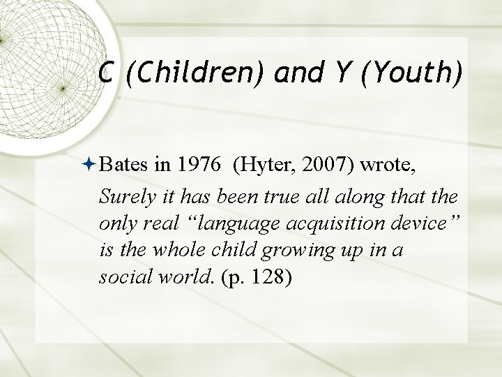 C (Children) and Y (Youth) Bates in 1976 (Hyter, 2007) wrote, Surely it has