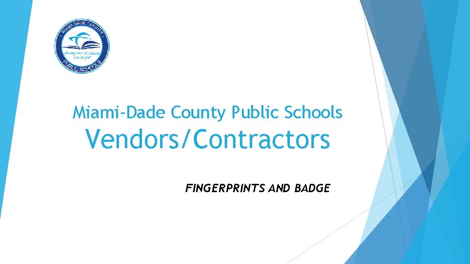 Miami-Dade County Public Schools Vendors/Contractors FINGERPRINTS AND BADGE 