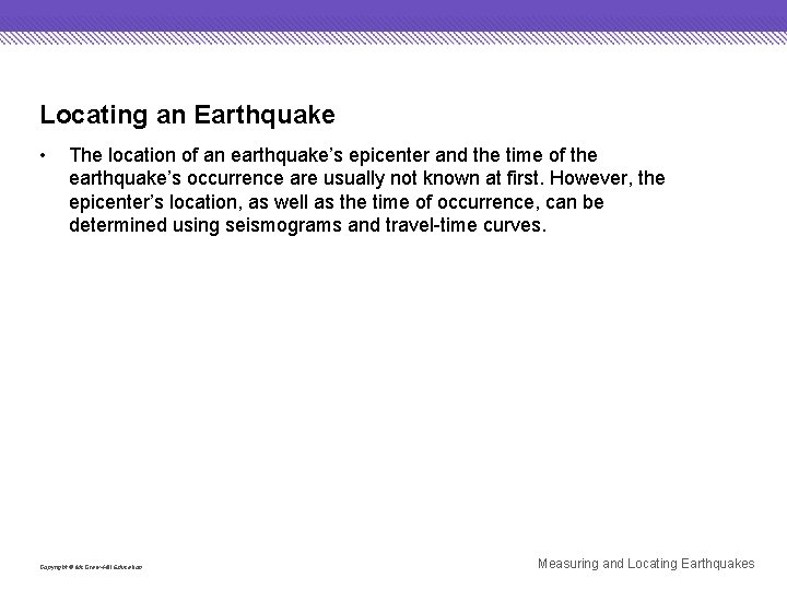 Locating an Earthquake • The location of an earthquake’s epicenter and the time of