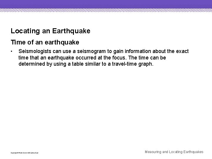 Locating an Earthquake Time of an earthquake • Seismologists can use a seismogram to