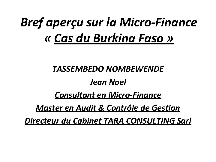 Bref aperçu sur la Micro-Finance « Cas du Burkina Faso » TASSEMBEDO NOMBEWENDE Jean
