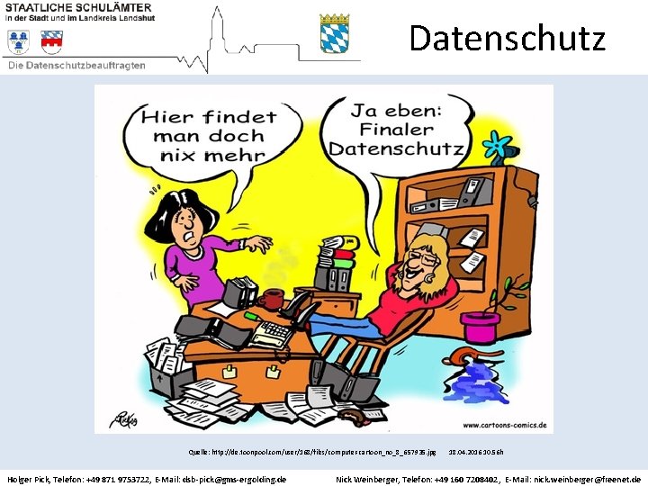 Datenschutz Quelle: http: //de. toonpool. com/user/168/files/computer-cartoon_no_8_657935. jpg 18. 04. 2016 10. 56 h Holger