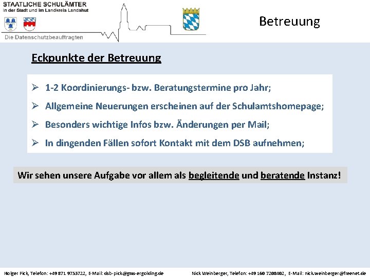 Betreuung Eckpunkte der Betreuung Ø 1 -2 Koordinierungs- bzw. Beratungstermine pro Jahr; Ø Allgemeine
