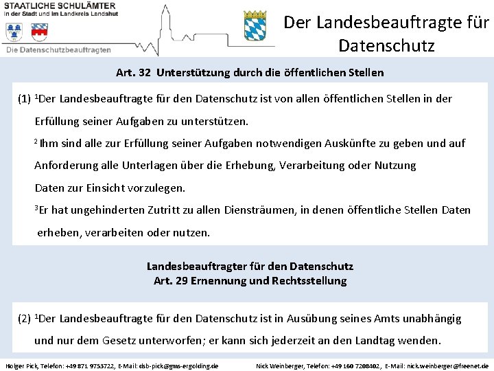 Der Landesbeauftragte für Datenschutz Art. 32 Unterstützung durch die öffentlichen Stellen (1) 1 Der