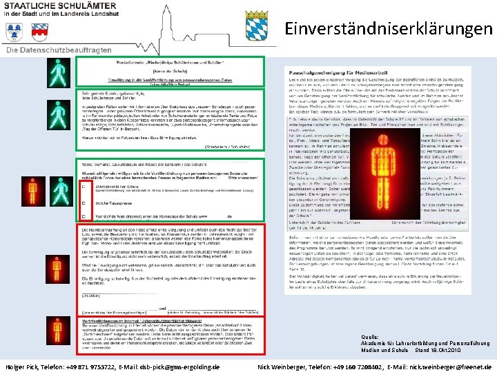 Einverständniserklärungen Quelle: Akademie für Lehrerfortbildung und Personalführung Medien und Schule Stand 18. Okt. 2010
