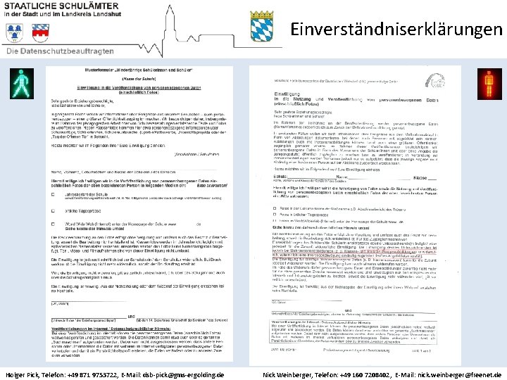 Einverständniserklärungen Holger Pick, Telefon: +49 871 9753722, E-Mail: dsb-pick@gms-ergolding. de Nick Weinberger, Telefon: +49