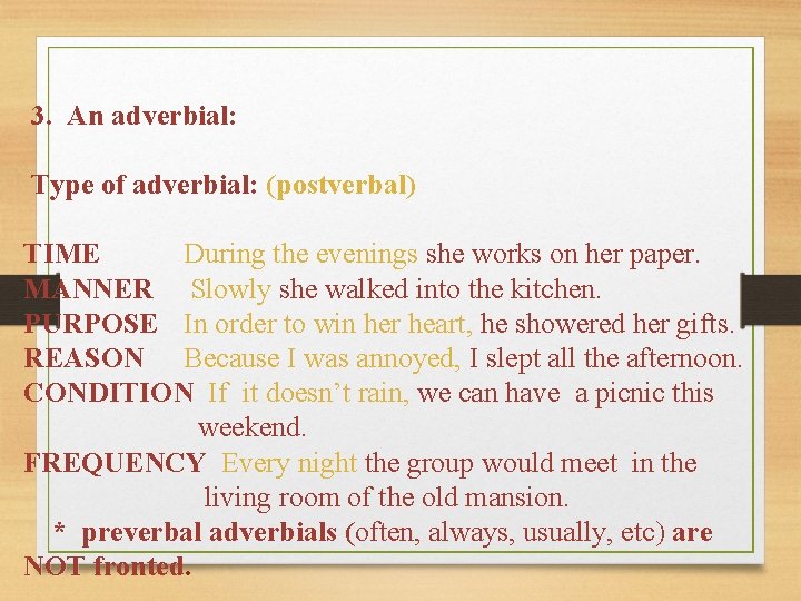 3. An adverbial: Type of adverbial: (postverbal) TIME During the evenings she works on 3. An adverbial: Type of adverbial: (postverbal) TIME During the evenings she works on