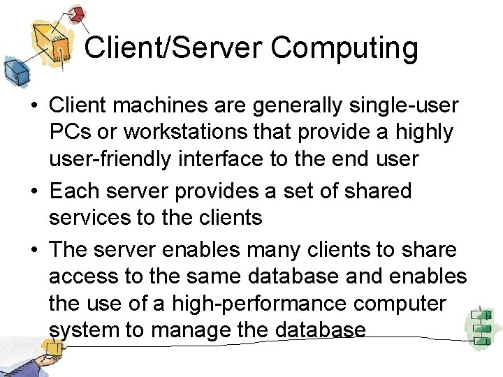 Client/Server Computing • Client machines are generally single-user PCs or workstations that provide a