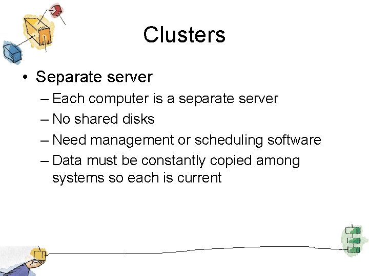 Clusters • Separate server – Each computer is a separate server – No shared
