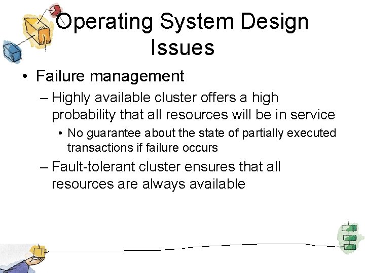 Operating System Design Issues • Failure management – Highly available cluster offers a high
