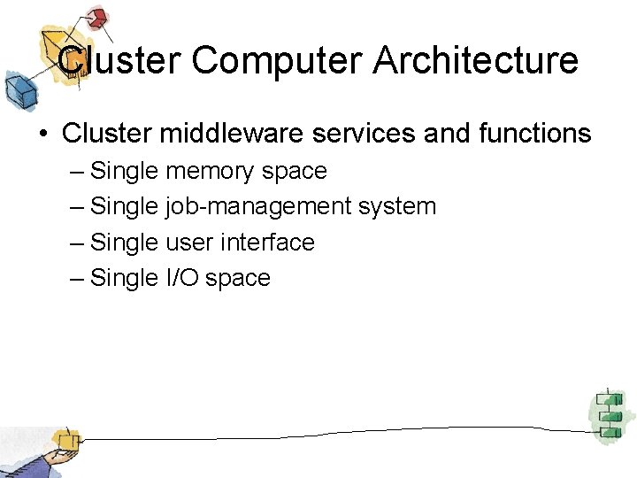 Cluster Computer Architecture • Cluster middleware services and functions – Single memory space –