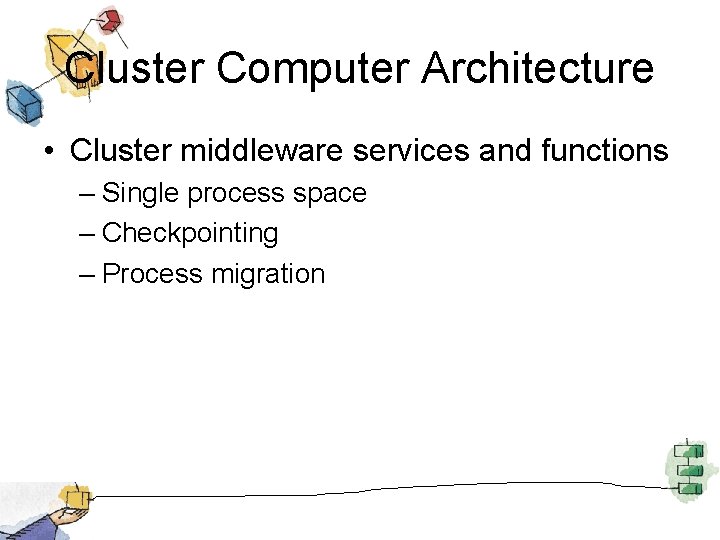 Cluster Computer Architecture • Cluster middleware services and functions – Single process space –