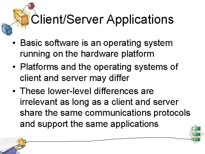 Client/Server Applications • Basic software is an operating system running on the hardware platform