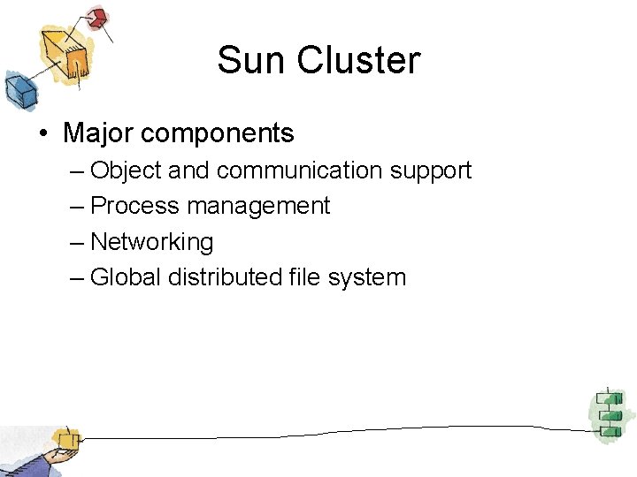 Sun Cluster • Major components – Object and communication support – Process management –