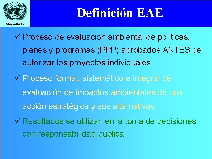 Definición EAE Click to edit Master title style CEPAL/ILPES ü Proceso de evaluación ambiental