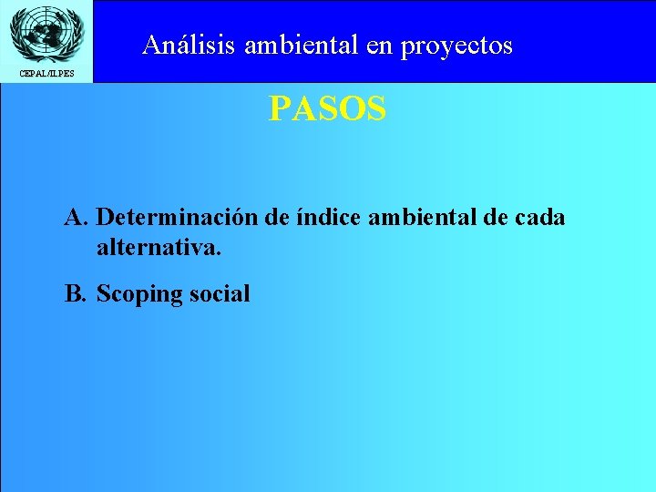 Análisisto ambiental en proyectos Click edit Master title style CEPAL/ILPES PASOS A. Determinación de