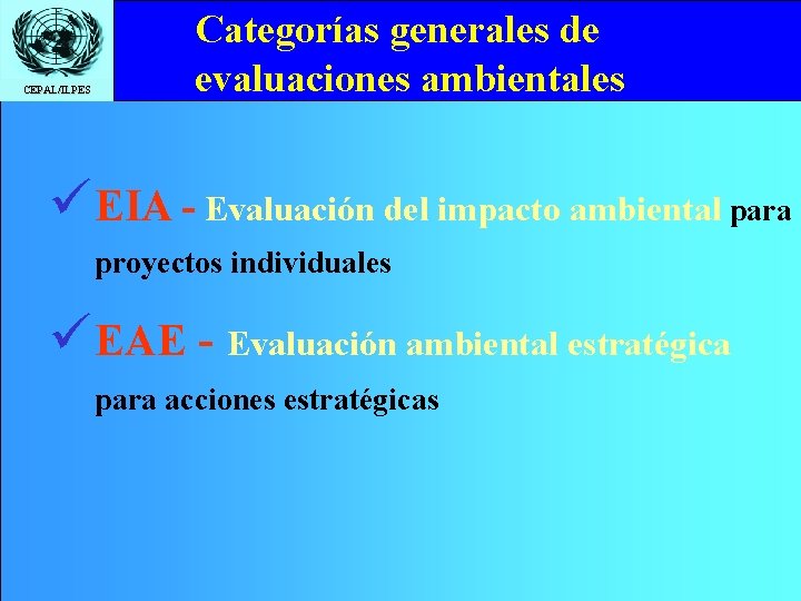 CEPAL/ILPES Categorías generales de Click to edit Master title evaluaciones ambientales style ü EIA
