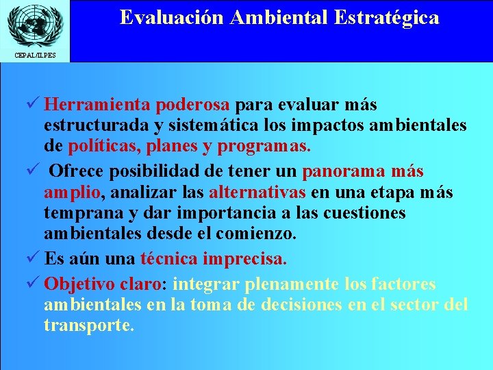 Evaluación Ambiental Estratégica Click to edit Master title style CEPAL/ILPES ü Herramienta poderosa para