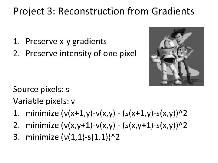 Project 3: Reconstruction from Gradients 1. Preserve x-y gradients 2. Preserve intensity of one