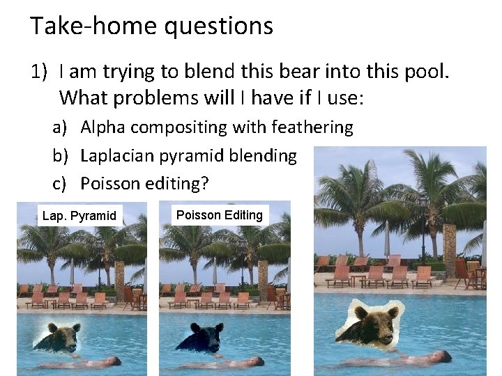 Take-home questions 1) I am trying to blend this bear into this pool. What