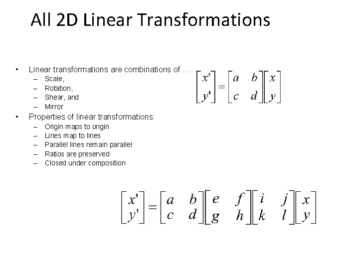 All 2 D Linear Transformations • Linear transformations are combinations of … – –