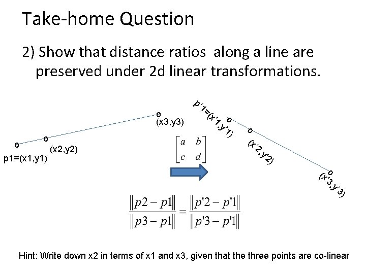 Take-home Question 2) Show that distance ratios along a line are preserved under 2