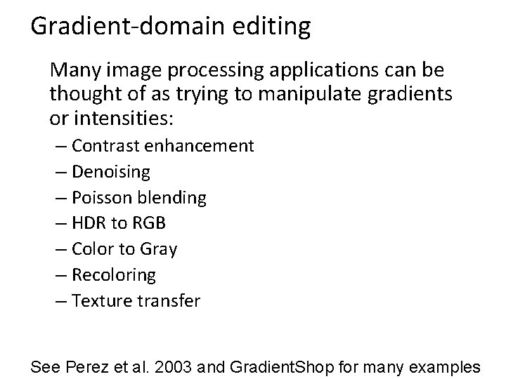 Gradient-domain editing Many image processing applications can be thought of as trying to manipulate