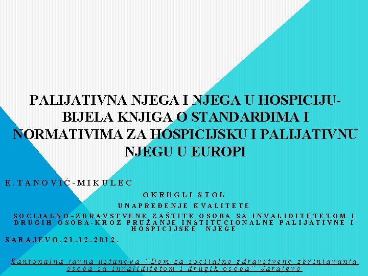 PALIJATIVNA NJEGA I NJEGA U HOSPICIJUBIJELA KNJIGA O STANDARDIMA I NORMATIVIMA ZA HOSPICIJSKU I