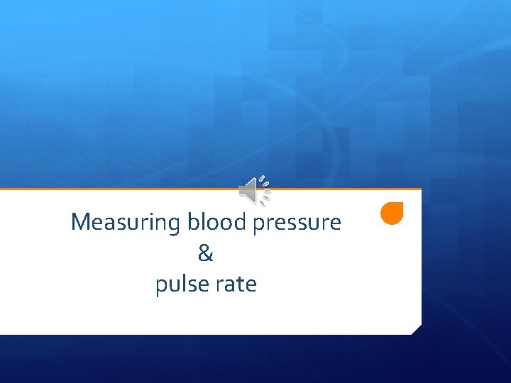 Measuring blood pressure & pulse rate 