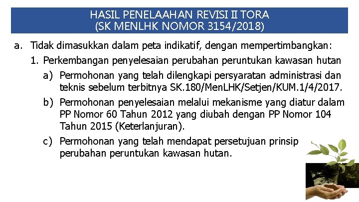 HASIL PENELAAHAN REVISI II TORA (SK MENLHK NOMOR 3154/2018) a. Tidak dimasukkan dalam peta