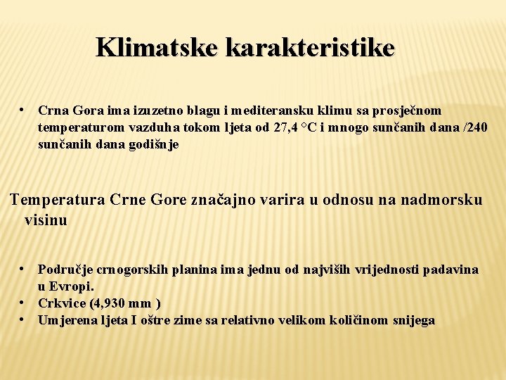 Klimatske karakteristike • Crna Gora ima izuzetno blagu i mediteransku klimu sa prosječnom temperaturom