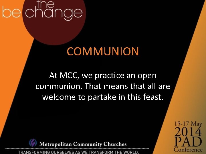 COMMUNION At MCC, we practice an open communion. That means that all are welcome