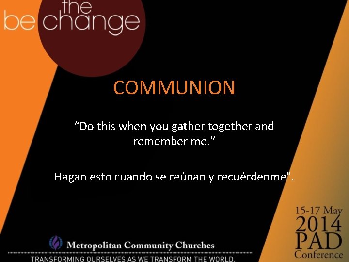 COMMUNION “Do this when you gather together and remember me. ” Hagan esto cuando