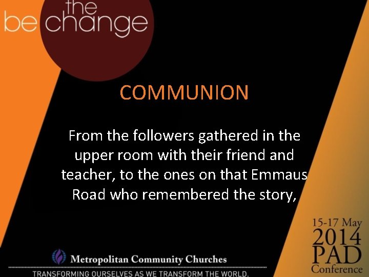 COMMUNION From the followers gathered in the upper room with their friend and teacher,