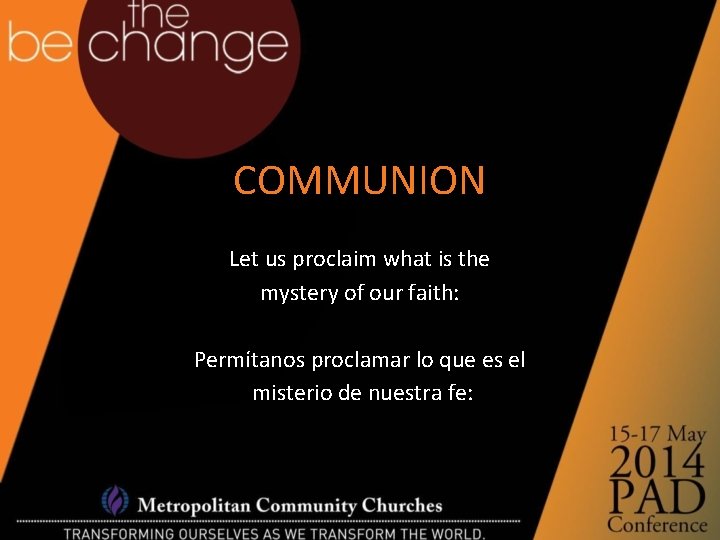 COMMUNION Let us proclaim what is the mystery of our faith: Permítanos proclamar lo