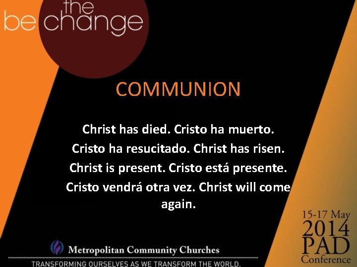 COMMUNION Christ has died. Cristo ha muerto. Cristo ha resucitado. Christ has risen. Christ