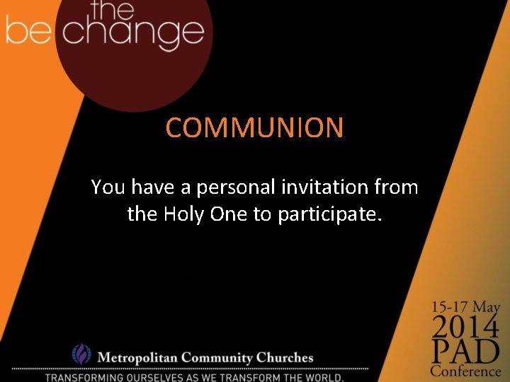 COMMUNION You have a personal invitation from the Holy One to participate. 