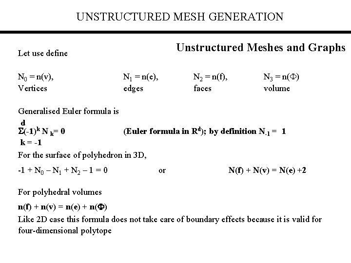 UNSTRUCTURED MESH GENERATION Unstructured Meshes and Graphs Let use define N 0 = n(v),