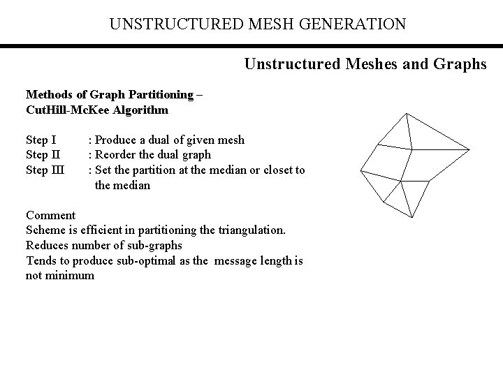 UNSTRUCTURED MESH GENERATION Unstructured Meshes and Graphs Methods of Graph Partitioning – Cut. Hill-Mc.