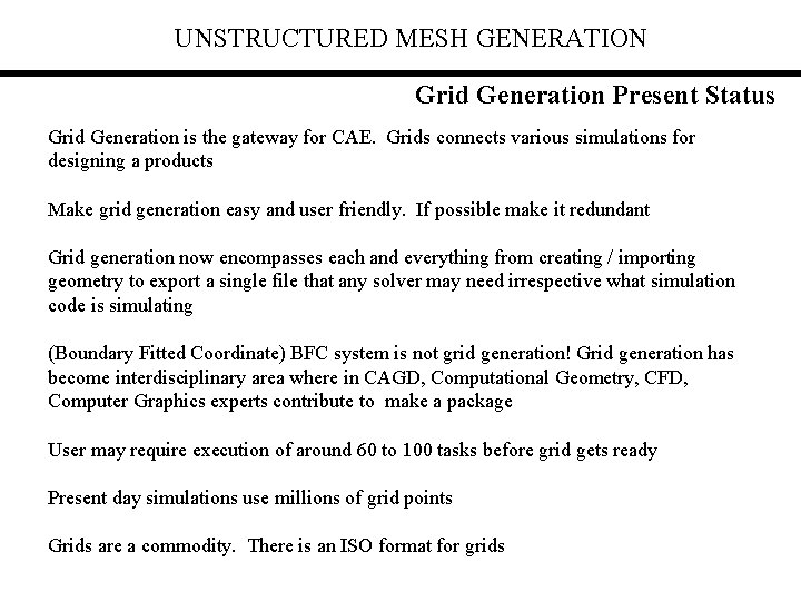 UNSTRUCTURED MESH GENERATION Grid Generation Present Status Grid Generation is the gateway for CAE.