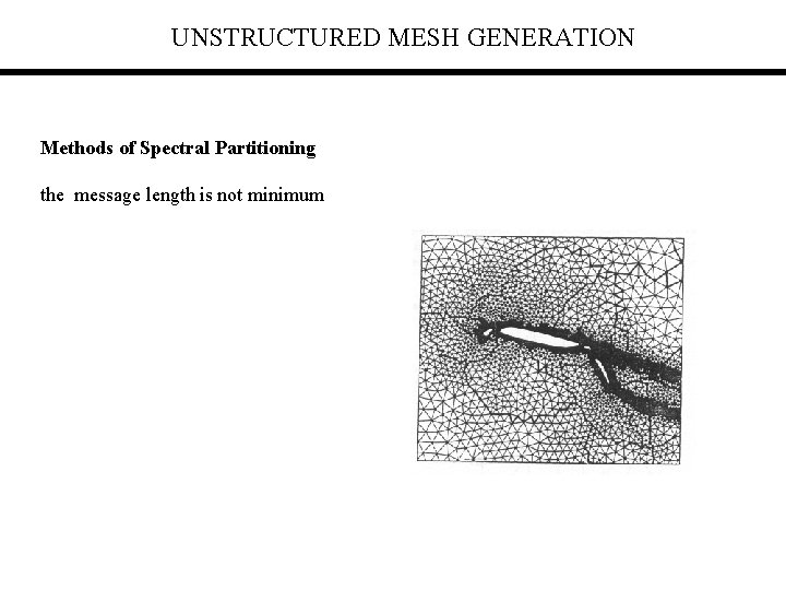 UNSTRUCTURED MESH GENERATION Methods of Spectral Partitioning the message length is not minimum 