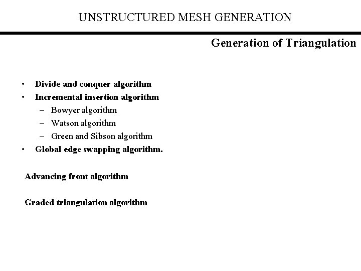 UNSTRUCTURED MESH GENERATION Generation of Triangulation • • • Divide and conquer algorithm Incremental