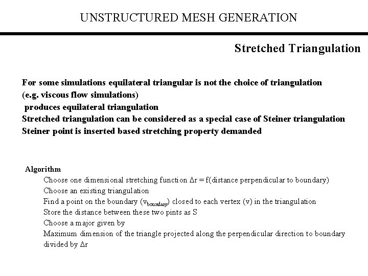 UNSTRUCTURED MESH GENERATION Stretched Triangulation For some simulations equilateral triangular is not the choice